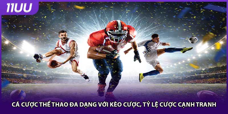 Cá cược thể thao đa dạng với kèo cược, tỷ lệ cược cạnh tranh