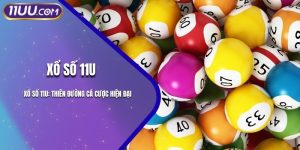 Xổ Số 11U: Thiên Đường Cá Cược Hiện Đại